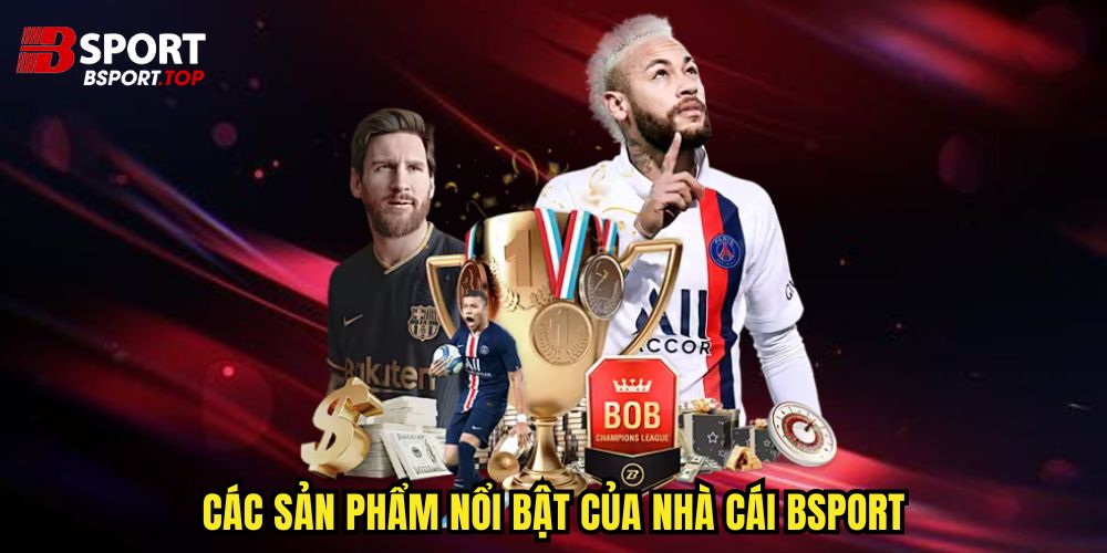 Các sản phẩm nổi bật của hệ thống Bsport